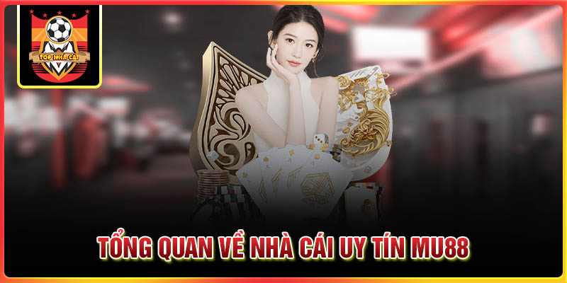 Tổng quan về nhà cái uy tín MU88