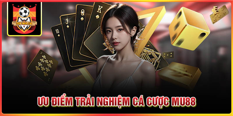 Ưu điểm tham gia cá cược tại nhà cái MU88