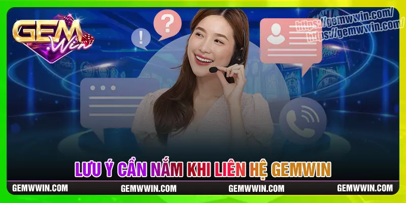 Lưu ý cần thận trọng khi muốn liên hệ gemwin hiệu quả