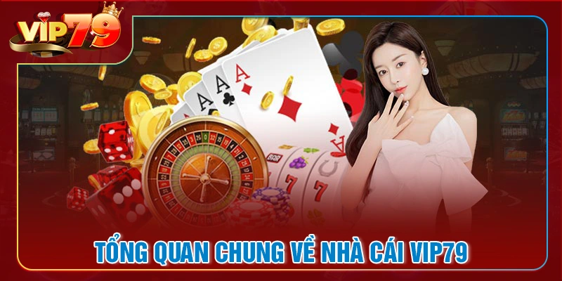Tổng quan chung về nhà cái vip79