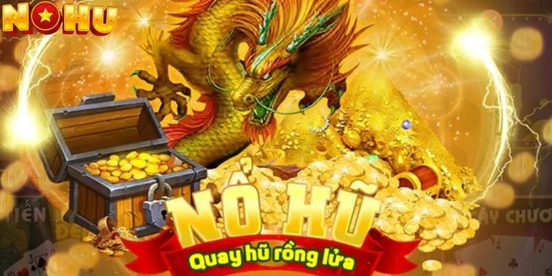 Quay Hũ Rồng Lửa - Tựa Game Nổ Hũ Đình Đám Hiện Nay 1 Lý do người chơi nên lựa chọn tựa game